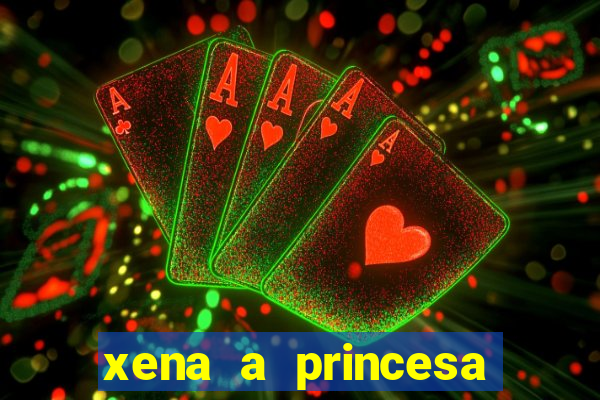 xena a princesa guerreira online